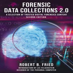 Forensic Data Collections 2.0: A Selection of Trusted Digital Forensics Content: Second Edition Audiobook, by Robert B. Fried