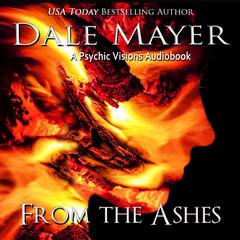 From the Ashes: A Psychic Visions Novel Audiobook, by Dale Mayer