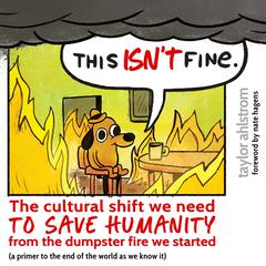 This Isn’t Fine: The Cultural Shift We Need to Save Humanity from the Dumpster Fire We Started (a primer to the end of the world as we know it) Audiobook, by Taylor Ahlstrom