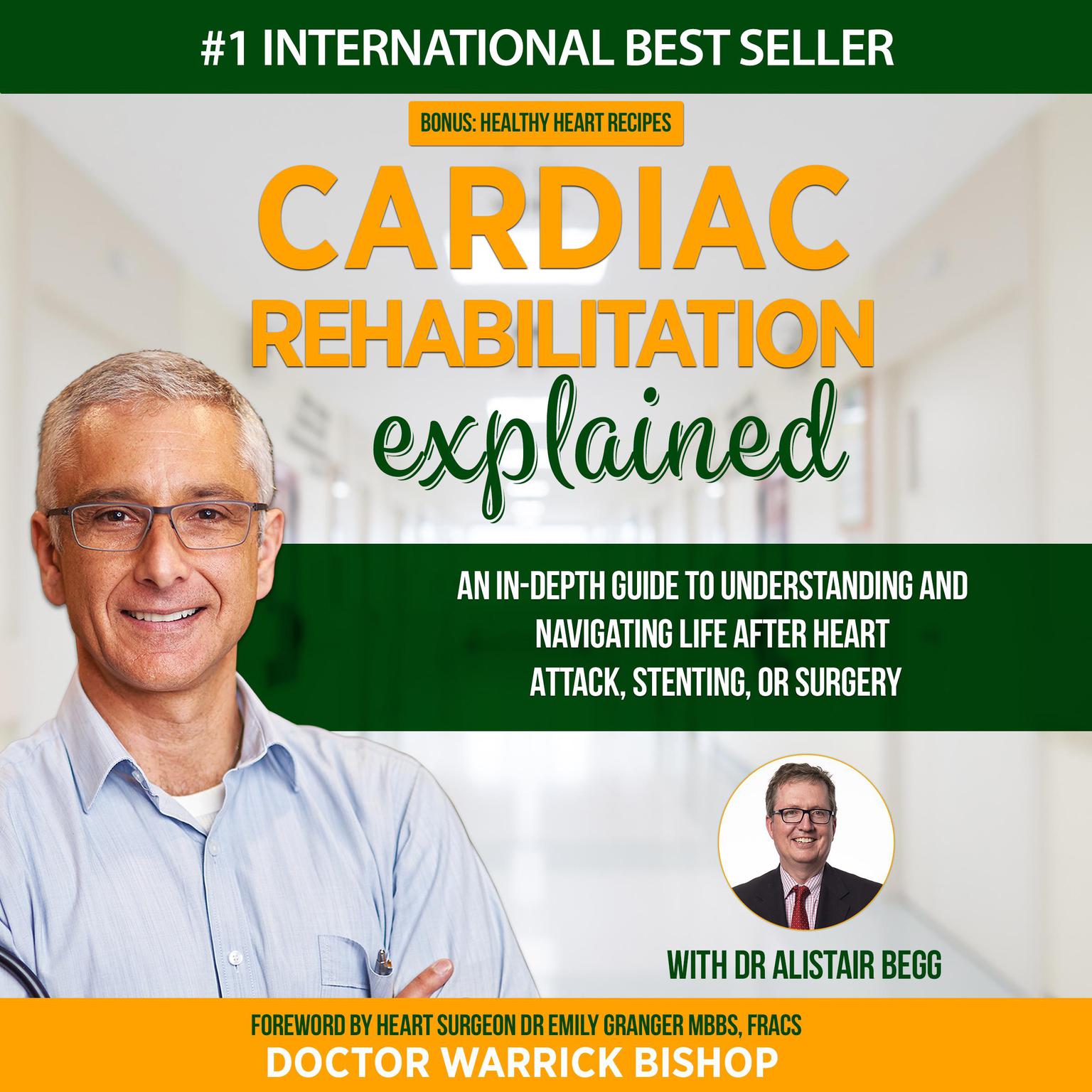 Cardiac Rehabilitation Explained: An in-Depth Guide to Understanding and Navigating Life after Heart Attack, Stenting, or Surgery Audiobook, by Warrick Bishop