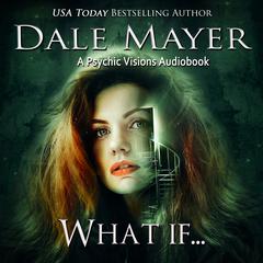 What If ...: A Psychic Visions Novel Audiobook, by Dale Mayer