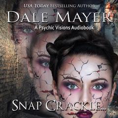 Snap, Crackle ...: A Psychic Visions Novel Audiobook, by Dale Mayer