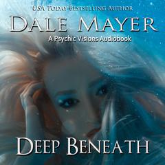 Deep Beneath: A Psychic Visions Novel Audiobook, by Dale Mayer