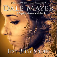Itsy Bitsy Spider: A Psychic Visions Novel Audiobook, by Dale Mayer