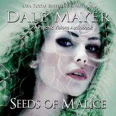Seeds of Malice: A Psychic Visions Novel Audiobook, by Dale Mayer