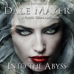 Into the Abyss…: A Psychic Visions Novel Audiobook, by Dale Mayer