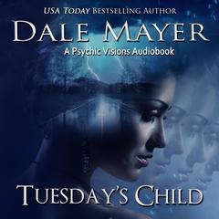 Tuesday’s Child: A Psychic Visions Novel Audiobook, by Dale Mayer