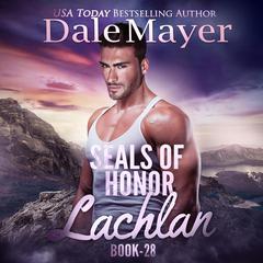 SEALs of Honor: Lachlan Audiobook, by Dale Mayer