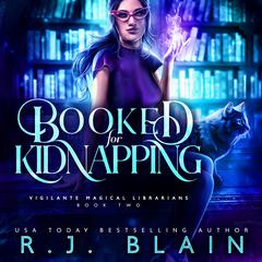 Booked for Kidnapping: Vigilante Magical Librarians #2 Audiobook, by RJ Blain