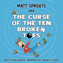 Matt Sprouts and the Curse of the Ten Broken Toes Audiobook, by Matthew Eicheldinger