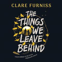 The Things We Leave Behind Audiobook, by Clare Furniss