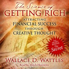 The Science of Getting Rich: Attracting Financial Success through Creative Thought Audiobook, by Wallace D. Wattles