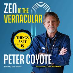 Zen in the Vernacular: Things As It Is Audiobook, by Peter Coyote
