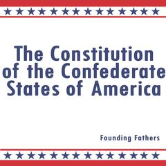 The Constitution of the Confederate States of America Audiobook, by Founding Fathers