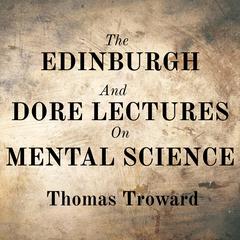 The Edinburgh And Dore Lectures On Mental Science Audiobook, by Thomas Troward