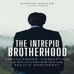 The Intrepid Brotherhood: Public Power, Corruption, and Whistleblowing in the Pacific Northwest Audiobook, by John DeSimone