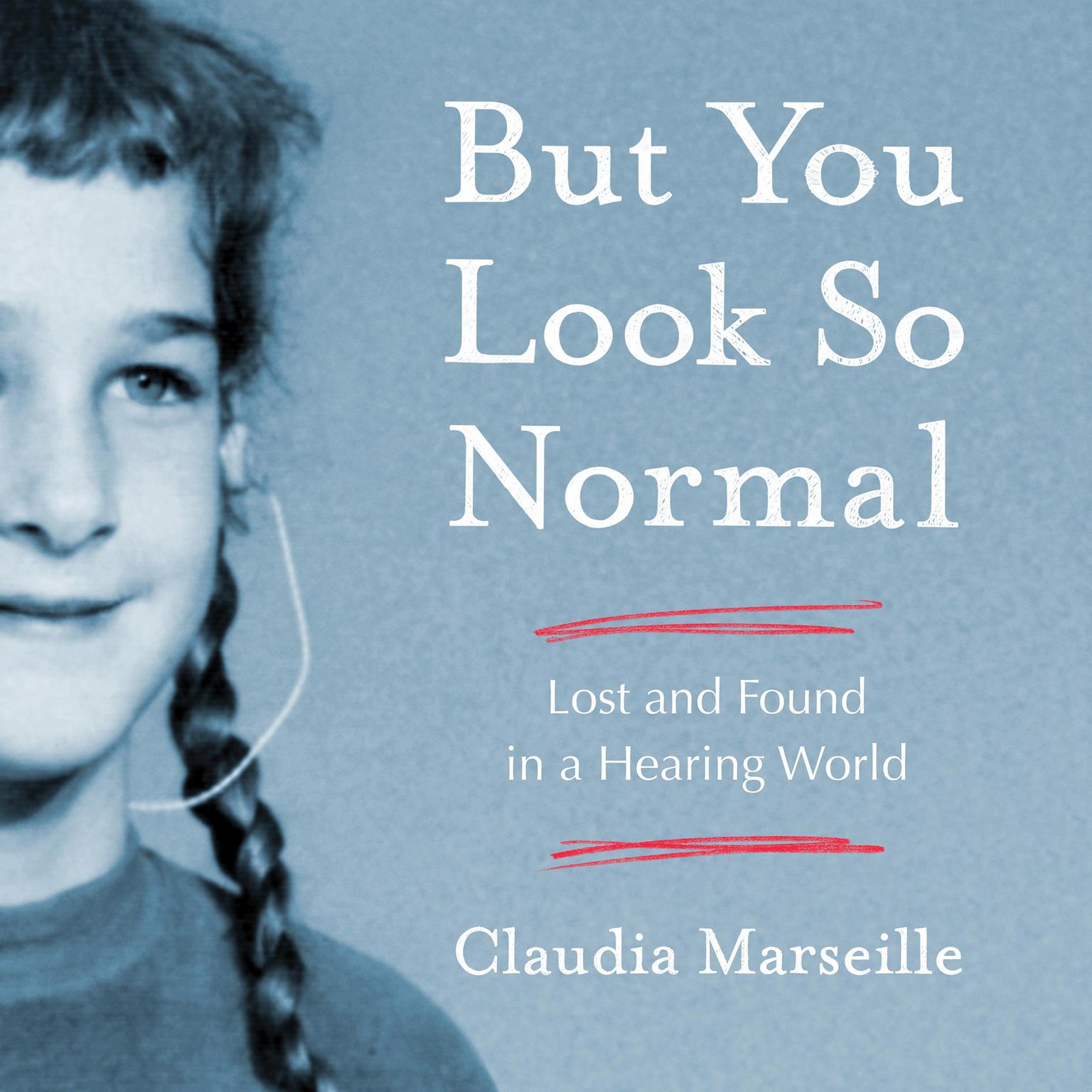 But You Look So Normal: Lost and Found in a Hearing World Audiobook, by Claudia Marseille