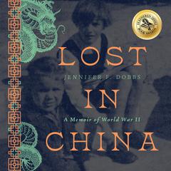 Lost in China: A Memoir of World War II Audiobook, by Jennifer F. Dobbs