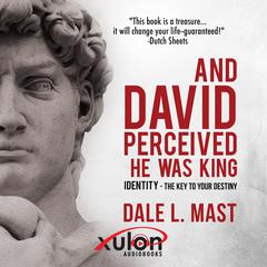 And David Perceived He Was King: IDENTITY - The Key to Your DESTINY Audiobook, by Dale L Mast