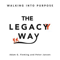 The Legacy Way: Walking Into Purpose Audiobook, by Adam G. Fleming