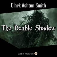 The Double Shadow Audiobook, by Clark Ashton Smith