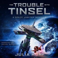 The Trouble with Tinsel: A Space Janitor Christmas Story Audiobook, by Julia Huni
