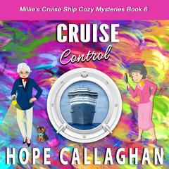 Cruise Control: Millie's Cruise Ship Mysteries Book 6 Audiobook, by Hope Callaghan
