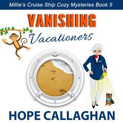 Vanishing Vacationers: Millie's Cruise Ship Mysteries Book 5 Audiobook, by Hope Callaghan