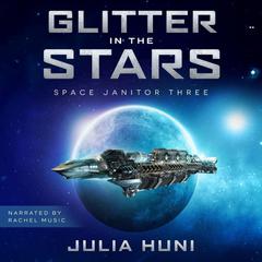 Glitter in the Stars: Space Janitor Book 3 Audiobook, by Julia Huni