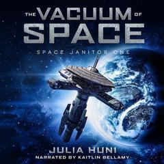 The Vacuum of Space: Space Janitor Book 1 Audiobook, by Julia Huni