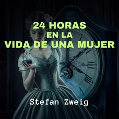 24 Horas en la Vida de una Mujer Audiobook, by Stefan Zweig