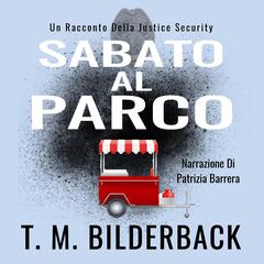 Sabato Al Parco – Un Racconto Della Justice Security: Justice Security #5 Audiobook, by T. M. Bilderback
