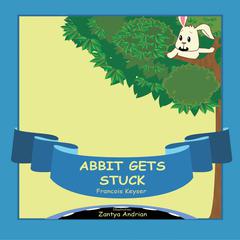 Abbit Gets Stuck: Never Give Up Audiobook, by Francois Keyser