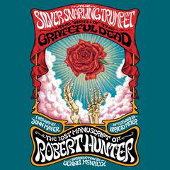 The Silver Snarling Trumpet: The Birth of the Grateful Dead—The Lost Manuscript of Robert Hunter Audibook, by Robert Hunter