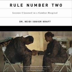 Rule Number Two: Lessons I Learned in a Combat Hospital Audibook, by Heidi Squier Kraft