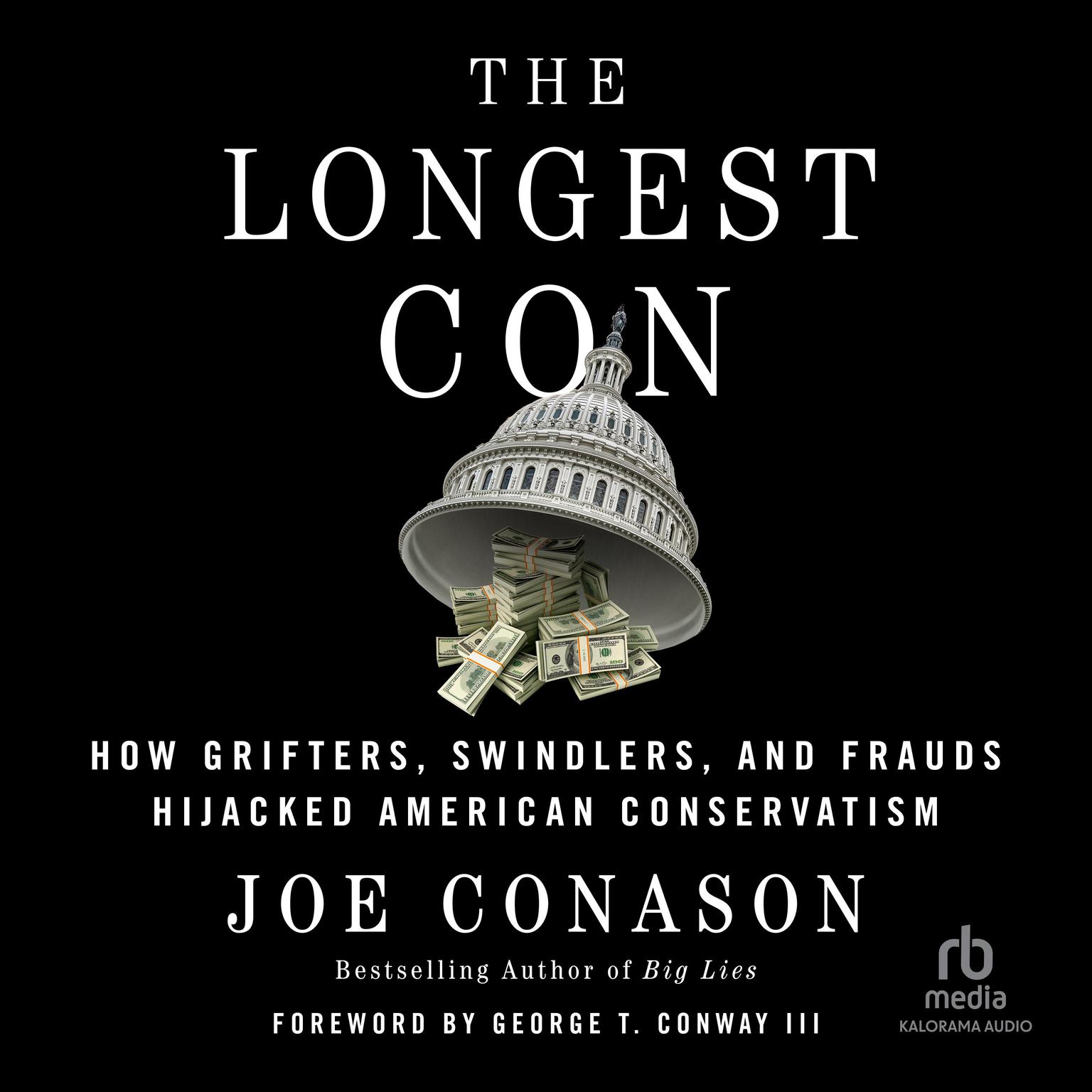 The Longest Con: How Grifters, Swindlers, and Frauds Hijacked American Conservatism Audiobook, by Joe Conason