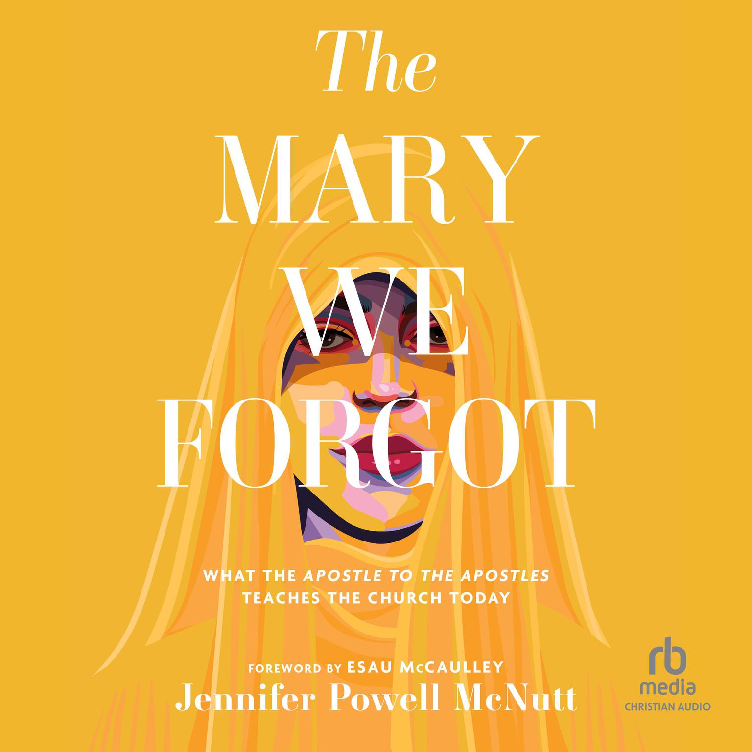 The Mary We Forgot: What the Apostle to the Apostles Teaches the Church Today Audiobook, by Jennifer Powell McNutt