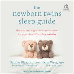 The Newborn Twins Sleep Guide: The Nap and Nighttime Sanity Saver for Your Duos First Five Months Audiobook, by Kim West, MSW