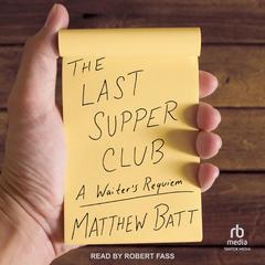The Last Supper Club: A Waiters Requiem Audiobook, by Matthew Batt