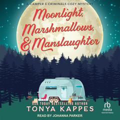 Moonlight, Marshmallows, & Manslaughter Audiobook, by Tonya Kappes