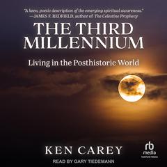The Third Millennium: Living in the Posthistoric World Audiobook, by Ken Carey