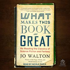 What Makes This Book So Great: Re-Reading the Classics of Science Fiction and Fantasy Audiobook, by Jo Walton