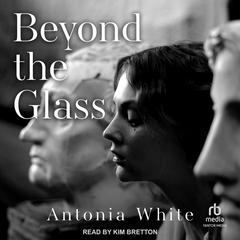 Beyond the Glass Audiobook, by Antonia White