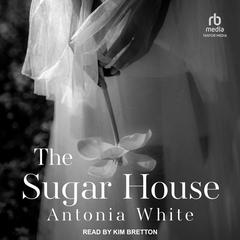The Sugar House Audiobook, by Antonia White