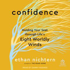 Confidence: Holding Your Seat through Lifes Eight Worldly Winds Audiobook, by Ethan Nichtern