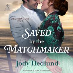 Saved by the Matchmaker Audiobook, by Jody Hedlund