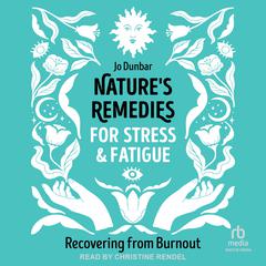Natures Remedies for Stress and Fatigue: Recovering from Burnout Audiobook, by Jo Dunbar