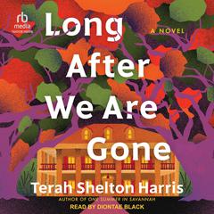 Long After We Are Gone: A Novel Audiobook, by Terah Shelton Harris
