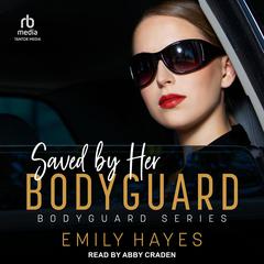Saved by her Bodyguard Audiobook, by Emily Hayes