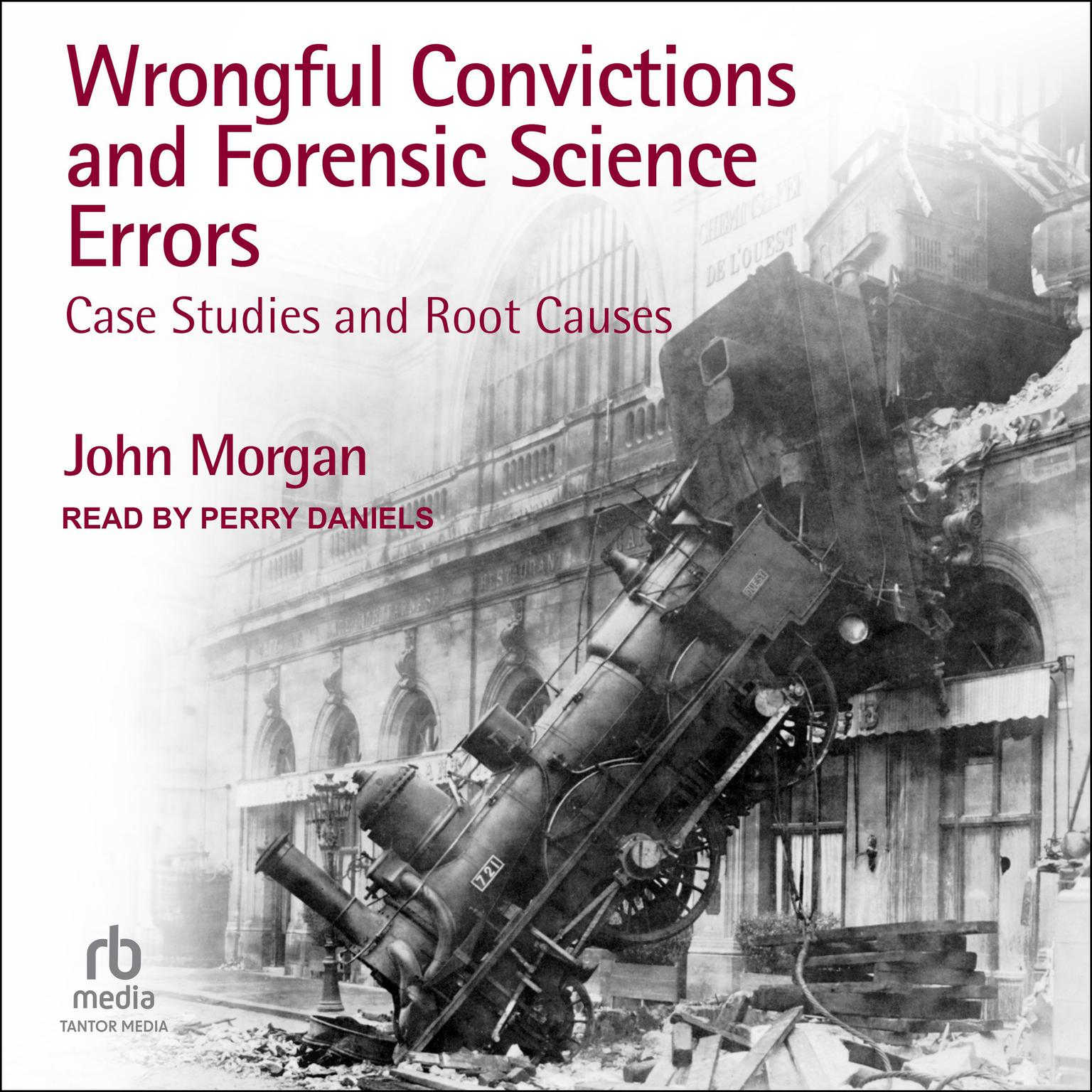 Wrongful Convictions and Forensic Science Errors: Case Studies and Root Causes Audiobook, by John Morgan